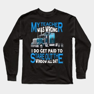 My Teacher Was Wrong Truck Driver Shirt Trucker Gift Men Long Sleeve T-Shirt